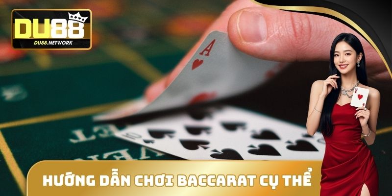 Hướng dẫn chơi Baccarat cụ thể