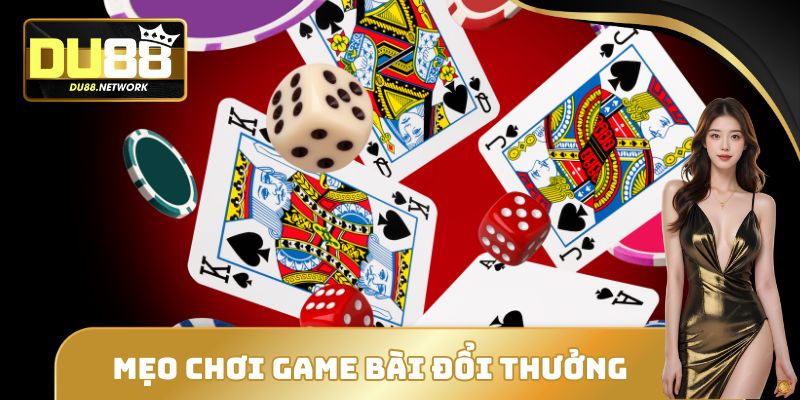 Mẹo chơi game bài đổi thưởng