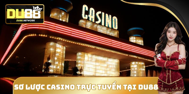 Sơ lược Casino trực tuyến tại DU88