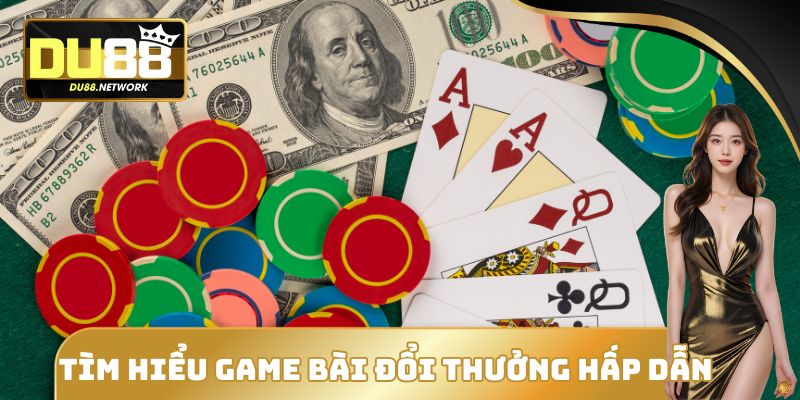 Tìm hiểu game bài đổi thưởng hấp dẫn