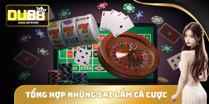 Những sai lầm khi cá cược online tại DU88 không thể bỏ qua